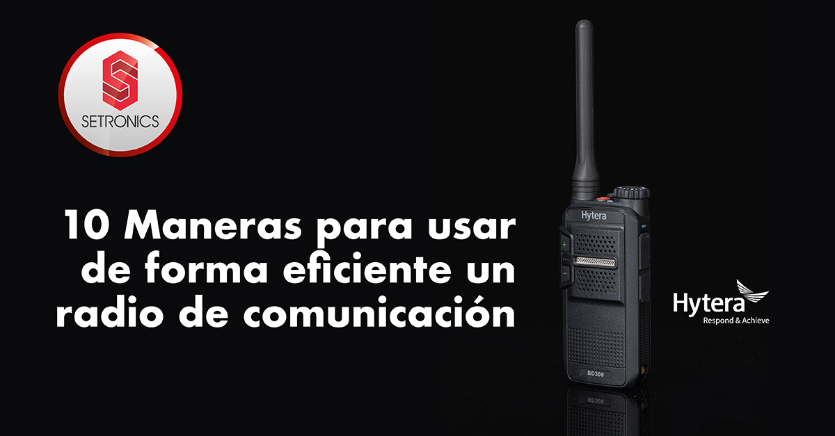 10 para forma eficiente un radio de comunicación HYTERA – Setronics
